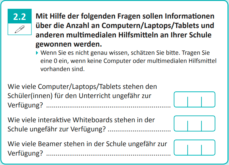 Mit Hilfe der folgenden Fragen sollen Informationen über die Anzahl an Computern/Laptops/Tablets undanderen multimedialen Hilfsmitteln an Ihrer Schule gewonnen werden.