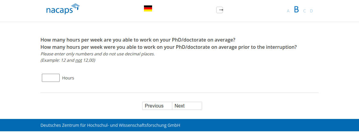 How many hours per week are you able to work on your PhD/doctorate on average?,How many hours per week were you able to work on your PhD/doctorate on average prior to the interruption?