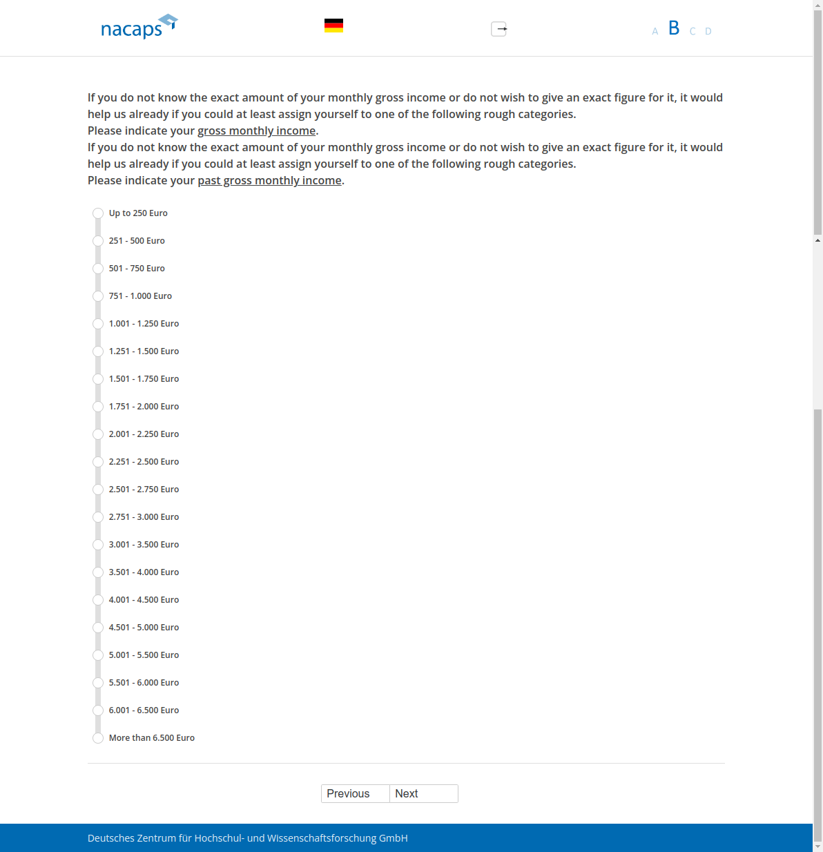 If you do not know the exact amount of your monthly gross income or do not wish to give an exact figure for it, it would help us already if you could at least assign yourself to one of the following rough categories. Please indicate your gross monthly income.,If you do not know the exact amount of your monthly gross income or do not wish to give an exact figure for it, it would help us already if you could at least assign yourself to one of the following rough categories. Please indicate your past gross monthly income.