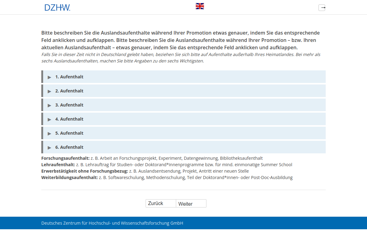 Bitte beschreiben Sie die Auslandsaufenthalte während Ihrer Promotion etwas genauer, indem Sie das entsprechende Feld anklicken und aufklappen.Bitte beschreiben Sie die Auslandsaufenthalte während Ihrer Promotion – bzw. Ihren aktuellen Auslandsaufenthalt – etwas genauer, indem Sie das entsprechende Feld anklicken und aufklappen.
