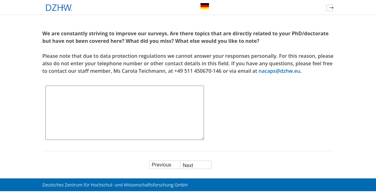 We are constantly striving to improve our surveys. Are there topics that are directly related to your PhD/doctorate but have not been covered here? What did you miss? What else would you like to note?