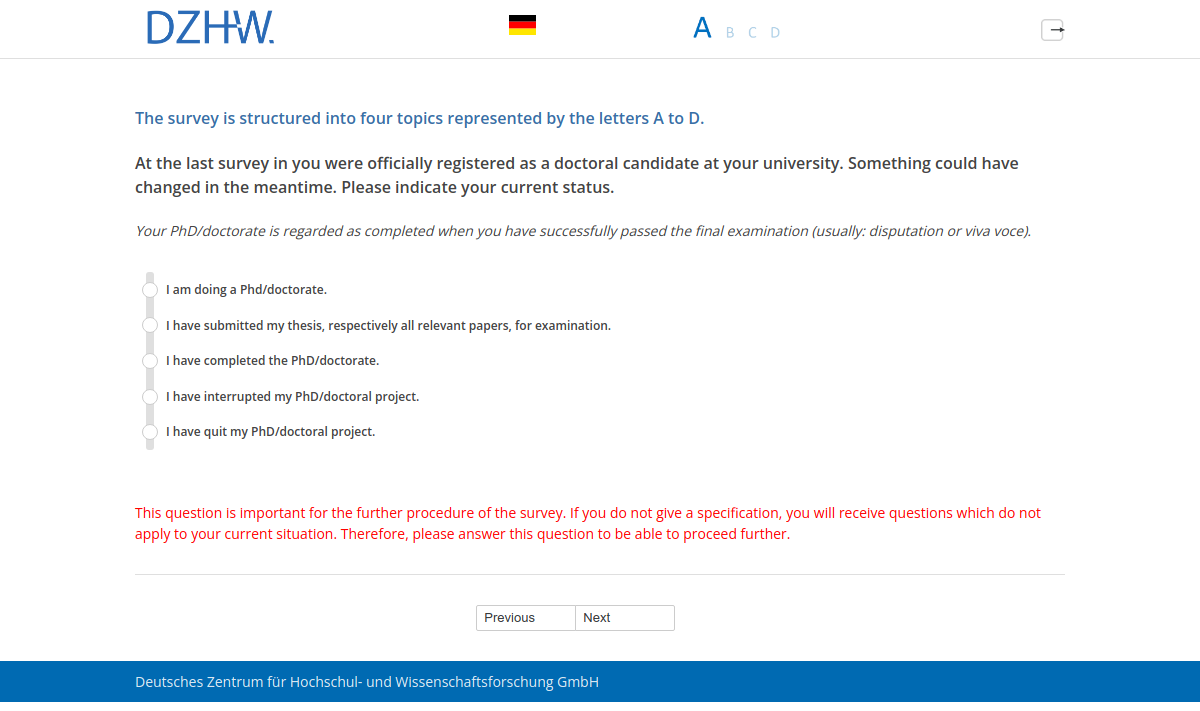 At the last survey in #{PRELOADpl008.value} you were officially registered as a doctoral candidate at your university. Something could have changed in the meantime.Please indicate your current status.
