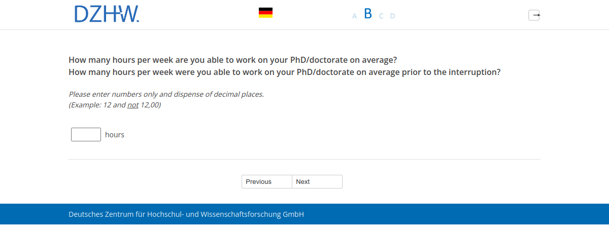 How many hours per week are you able to work on your PhD/doctorate on average?,How many hours per week were you able to work on your PhD/doctorate on average prior to the interruption?