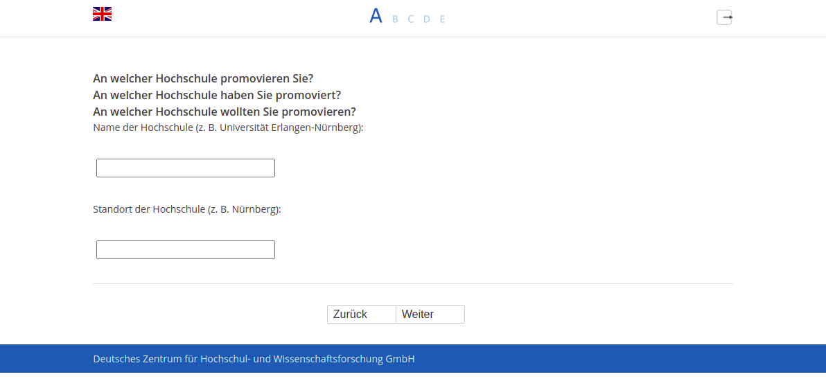 An welcher Hochschule promovieren Sie?,An welcher Hochschule haben Sie promoviert?,An welcher Hochschule wollten Sie promovieren?