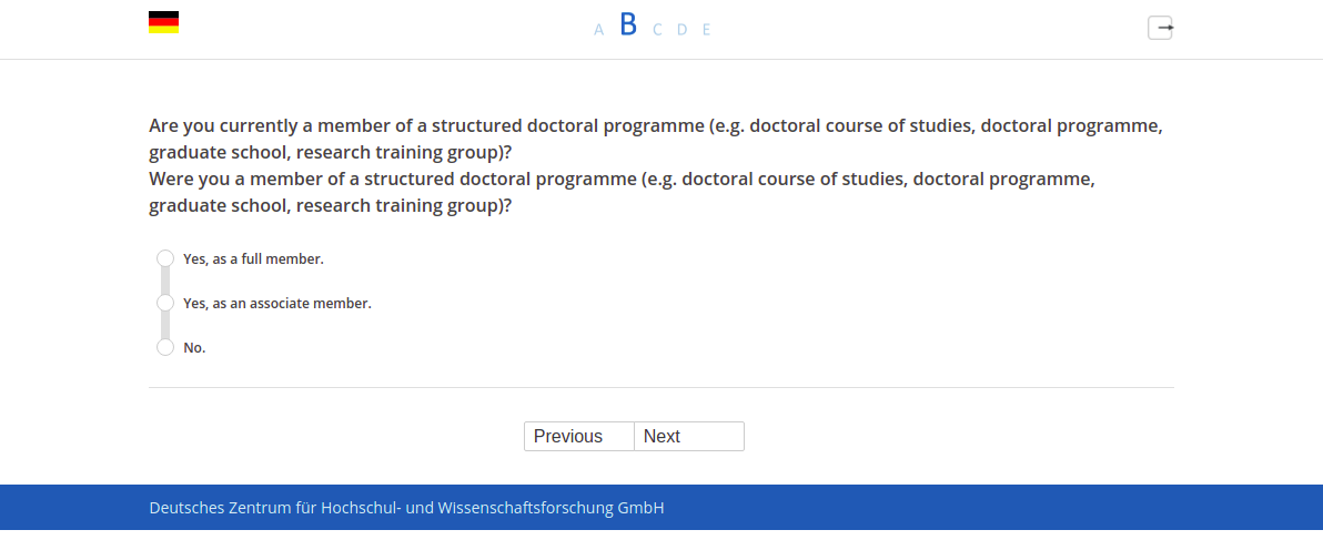Are you currently a member of a structured doctoral programme (e.g. doctoral course of studies, doctoral programme, graduate school, research training group)?,Were you a member of a structured doctoral programme (e.g. doctoral course of studies, doctoral programme, graduate school, research training group)?