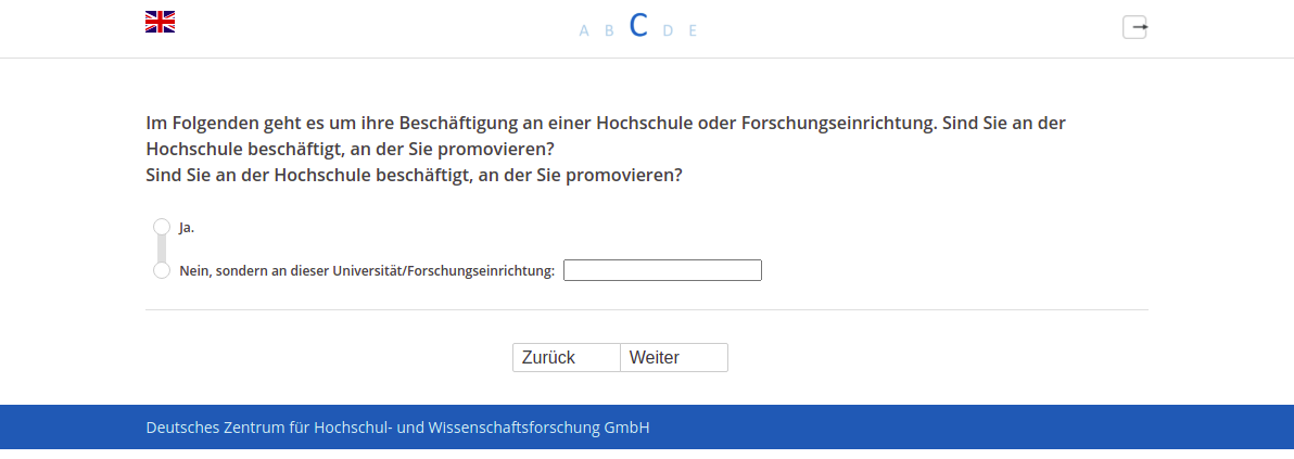 Im Folgenden geht es um ihre Beschäftigung an einer Hochschule oder Forschungseinrichtung. Sind Sie an der Hochschule beschäftigt, an der Sie promovieren?,Sind Sie an der Hochschule beschäftigt, an der Sie promovieren?