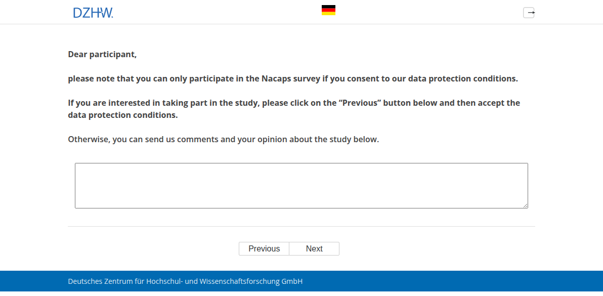 Dear participant, please note that you can only participate in the Nacaps survey if you consent to our data protection conditions. If you are interested in taking part in the study, please click on the “Previous” button below and then accept the data protection conditions. Otherwise, you can send us comments and your opinion about the study below.