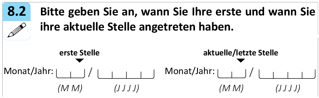 Bitte geben Sie an, wann Sie Ihre erste und wann Sie ihre aktuelle Stelle angetreten haben.