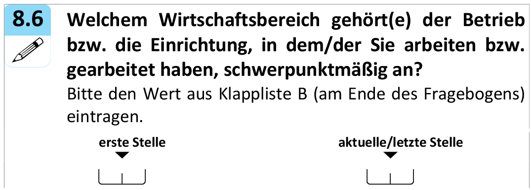 Welchem Wirtschaftsbereich gehört(e) der Betrieb
bzw. die Einrichtung, in dem/der Sie arbeiten bzw.
gearbeitet haben, schwerpunktmäßig an?
