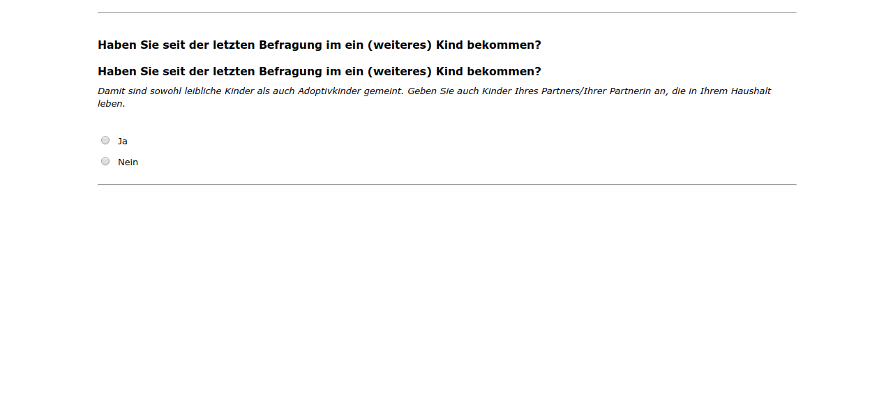 Haben Sie seit der letzten Befragung im #{zofar.labelOf(PRELOADpre_x2datum)} ein (weiteres) Kind bekommen?,Haben Sie seit der letzten Befragung im #{zofar.labelOf(PRELOADpre_x1datum)} ein (weiteres) Kind bekommen?