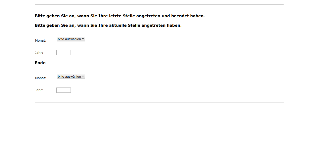 Bitte geben Sie an, wann Sie Ihre letzte Stelle angetreten und beendet haben.,Bitte geben Sie an, wann Sie Ihre aktuelle Stelle angetreten haben.