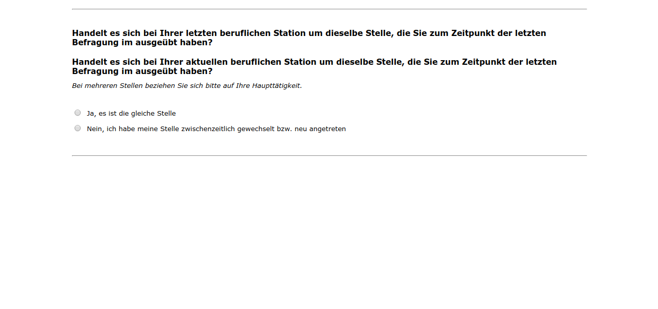 Handelt es sich bei Ihrer letzten beruflichen Station um dieselbe Stelle, die Sie zum Zeitpunkt der letzten Befragung im #{zofar.labelOf(PRELOADpre_datum)} ausgeübt haben?,Handelt es sich bei Ihrer aktuellen beruflichen Station um dieselbe Stelle, die Sie zum Zeitpunkt der letzten Befragung im #{zofar.labelOf(PRELOADpre_datum)} ausgeübt haben?