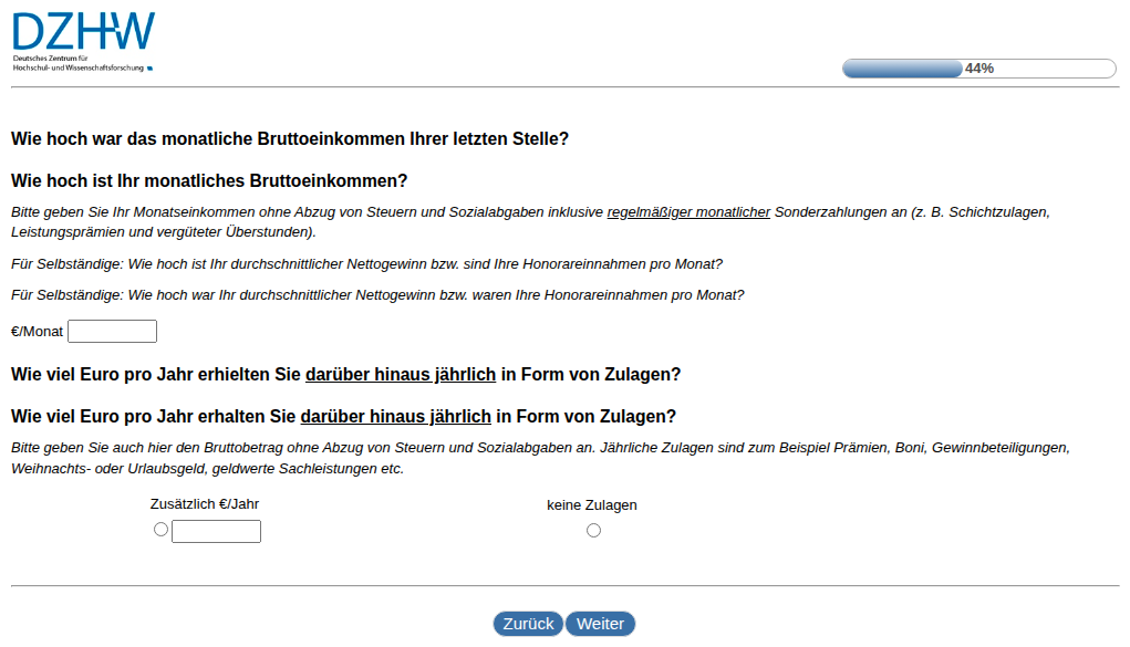 Wie hoch war das monatliche Bruttoeinkommen Ihrer letzten Stelle?,Wie hoch ist Ihr monatliches Bruttoeinkommen? , Wie viel Euro pro Jahr erhielten Sie darüber hinaus jährlich in Form von Zulagen?,Wie viel Euro pro Jahr erhalten Sie darüber hinaus jährlich in Form von Zulagen?